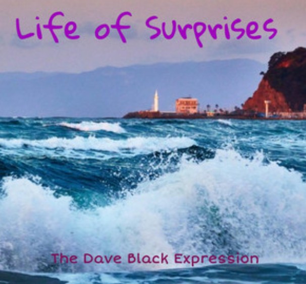 Life of Surprises — The Dave Black Expression